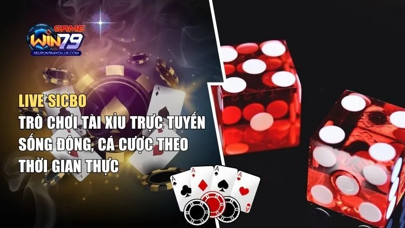 Live Sicbo – Trò Chơi Tài Xỉu Trực Tuyến Sống Động, Cá Cược Theo Thời Gian Thực