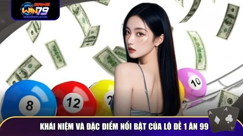 lo de 1 an 99 1 Khái niệm và đặc điểm nổi bật của lô đề 1 ăn 99